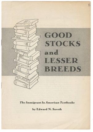 Item #14538 Good Stocks and Lesser Breeds: The Immigrant In American Textbooks. Edward N. Saveth
