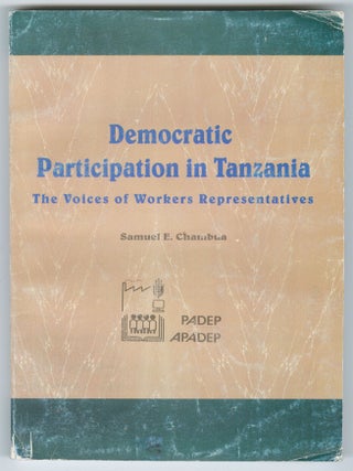 Item #14569 Democratic Participation in Tanzania: The Voices of Workers Representatives. Samuel...