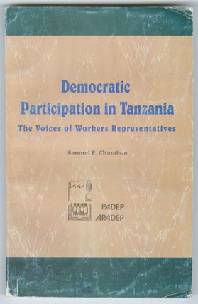 Item #14569 Democratic Participation in Tanzania: The Voices of Workers Representatives. Samuel...