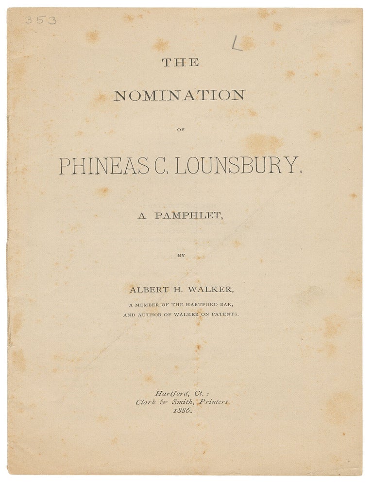 Item #14624 The Nomination of Phineas C. Lounsbury. A Pamphlet. Albert H. Walker.