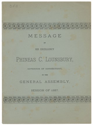 Message of His Excellency Phineas C. Lounsbury, Governor of Connecticut, to the General Assembly,...