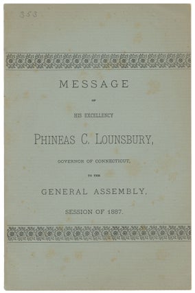 Item #14626 Message of His Excellency Phineas C. Lounsbury, Governor of Connecticut, to the...