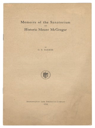 Item #14639 Memoirs of the Sanatorium or Historic Mount McGregor. G. E. Harker