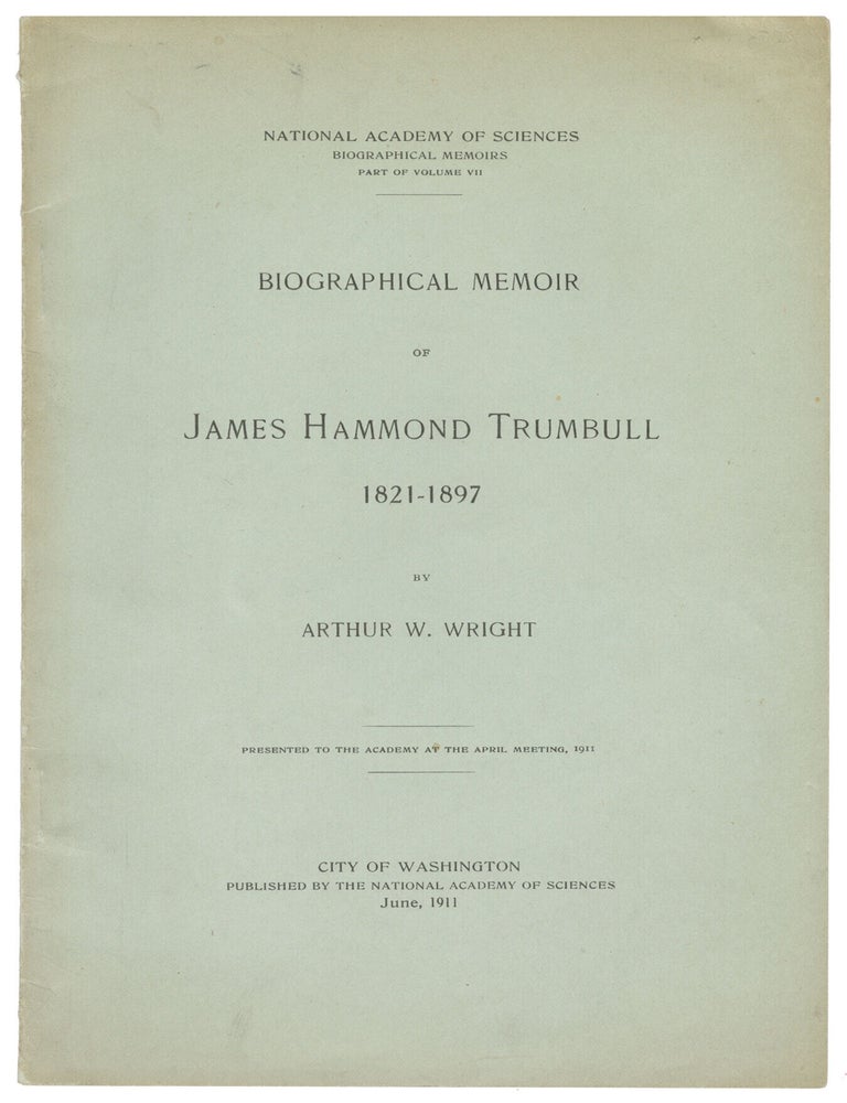 Item #14646 Biographical Memoir of James Hammond Trumbull, 1821-1897. Arthur W. Wright.