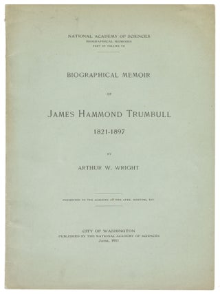 Item #14646 Biographical Memoir of James Hammond Trumbull, 1821-1897. Arthur W. Wright