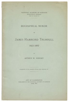 Item #14646 Biographical Memoir of James Hammond Trumbull, 1821-1897. Arthur W. Wright