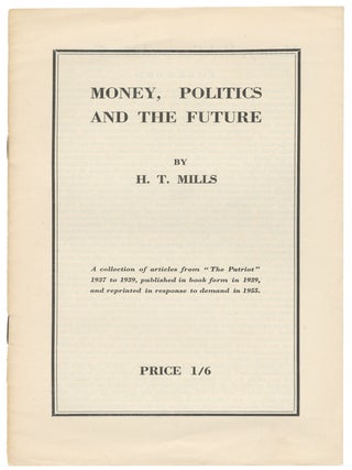 Item #14675 Money, Politics and the Future. H. T. Mills