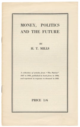 Item #14675 Money, Politics and the Future. H. T. Mills