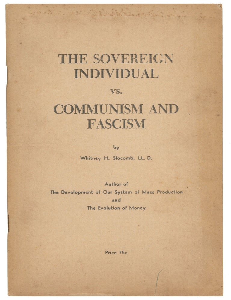 Item #14679 The Sovereign Individual vs. Communism and Fascism. Whitney H. Slocomb.