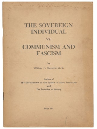 Item #14679 The Sovereign Individual vs. Communism and Fascism. Whitney H. Slocomb