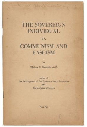 Item #14679 The Sovereign Individual vs. Communism and Fascism. Whitney H. Slocomb
