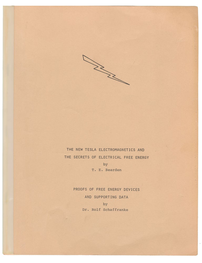 Item #14725 The New Tesla Electromagnetics and the Secrets of Electrical Free Energy / Proofs of Free Energy Devices and Supporting Data. T. E. Bearden, Dr. Rolf Schaffranke.