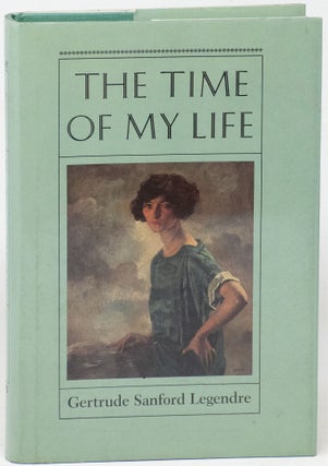 Item #14733 The Time of My Life. Gertrude Sanford Legendre