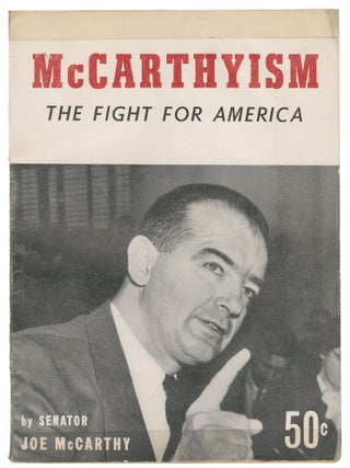 McCarthyism: The Fight for America. Documented answers to questions asked by friend and foe. Senator Joe McCarthy.