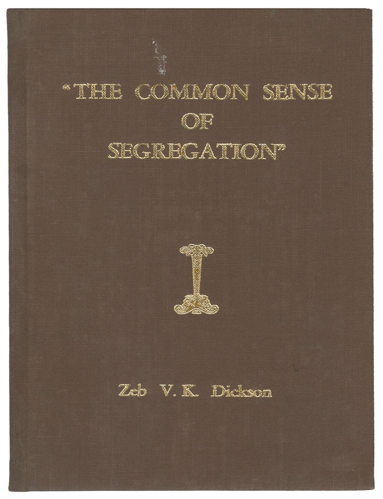 Item #14893 The Common Sense of Segregation. Zeb V. K. Dickson.