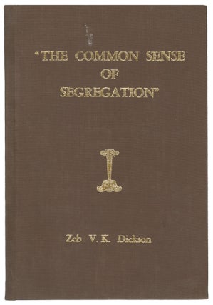 Item #14893 The Common Sense of Segregation. Zeb V. K. Dickson