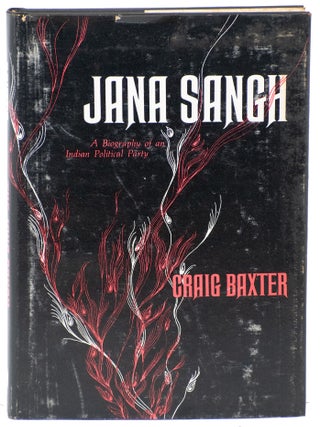 Item #14915 The Jana Sangh: A Biography of an Indian Political Party. Craig Baxter