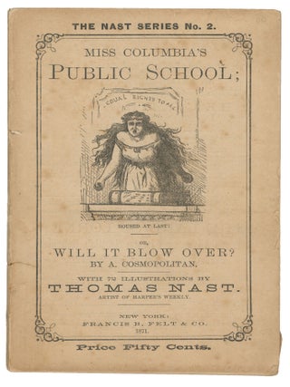 Item #14963 Miss Columbia's Public School; Or, Will It Blow Over? (The Nast Series No. 2). A...