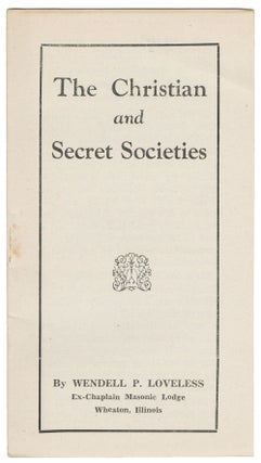 Item #14994 The Christian and Secret Societies. Wendell P. Loveless