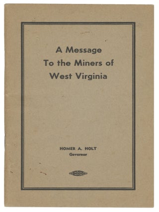 Item #15003 A Message to the Miners of West Virginia. Homer A. Holt