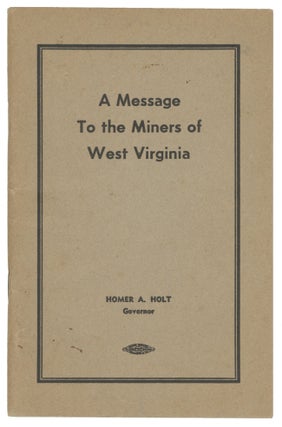 Item #15003 A Message to the Miners of West Virginia. Homer A. Holt