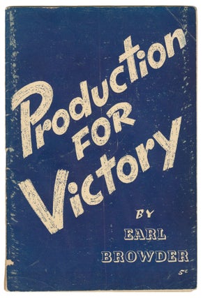 Item #15016 Production for Victory. Earl Browder