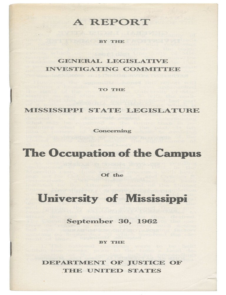 Item #15017 A Report By the General Legislative Investigating Committee to the Mississippi State Legislature Concerning the Occupation of the Campus of the University of Mississippi, September 30, 1962 by the Department of Justice of the United States