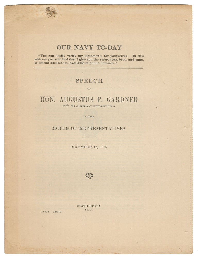 Item #15115 Our Navy To-Day. Speech of Hon. Augustus P. Gardner of Massachusetts in the House of Represenatives, December 17, 1915. Hon. Augustus P. Gardner.