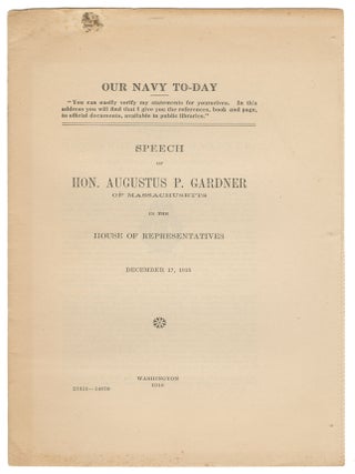 Our Navy To-Day. Speech of Hon. Augustus P. Gardner of Massachusetts in the House of...
