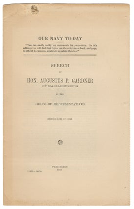 Item #15115 Our Navy To-Day. Speech of Hon. Augustus P. Gardner of Massachusetts in the House of...