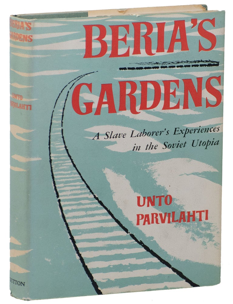Item #15119 Beria's Garden: A Slave Laborer's Experiences in the Soviet Utopia. Unto Parvilahti.