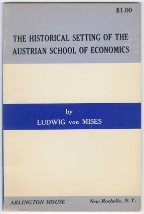 Item #15124 The Historical Setting of the Austrian School of Economics. Ludwig von Mises