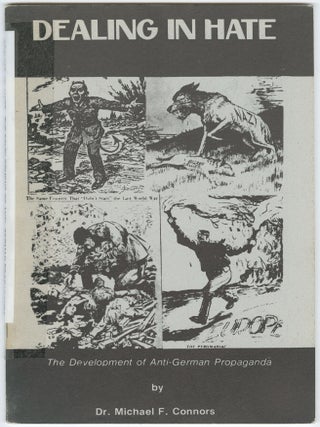 Item #15134 Dealing In Hate: The Development of Anti-German Propaganda. Dr. Michael F. Connors