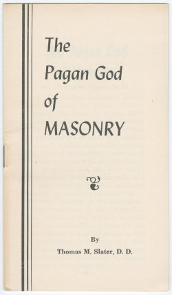 Item #15144 The Pagan God of Masonry. Thomas M. Slater