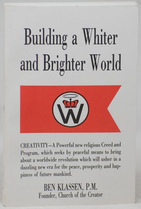 Item #15318 Building a Whiter and Brighter World. Ben Klassen