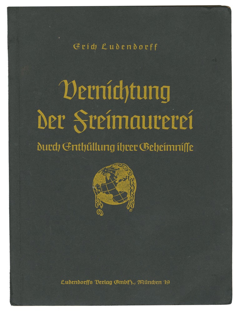 Item #15354 Vernichtung der Freimaurerei durch Enth&uuml;llung ihrer Geheimnisse [The Destruction of Freemasonry through the Revelation of Its Secrets]. Erich Ludendorff.