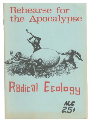 Item #15356 Rehearse for the Apocalypse - Radical Ecology. authors