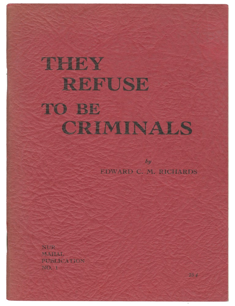 Item #15359 They Refuse To Be Criminals: Parole and the Conscientious Objector (Nur Mahal Publication No. 1). Edward C. M. Richards.