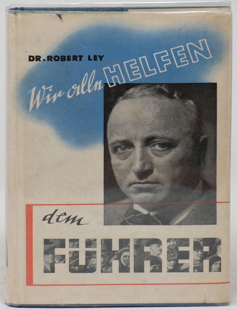 Item #15438 Wir alle helfen dem F&uuml;hrer: Deutschland braucht jeden Deutschen [We All Help the F&uuml;hrer: Germany Needs Every German]. Robert Ley.