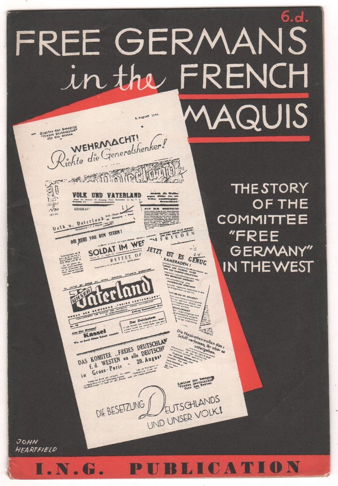 Item #8847 Free Germans in the French Maquis: The Story of the Committee "Free Germany" in the West. Free German Movement in Great Britain, John HEARTFIELD, design by.