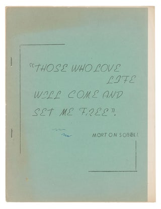 Item #9930 "Those Who Love Life Will Come and Set Me Free" - Morton Sobell [cover title