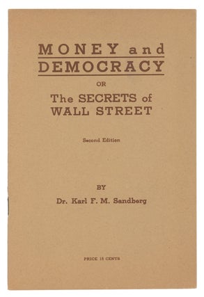 Item #9933 Money and Democracy or the Secrets of Wall Street. Dr. Karl F. M. Sandberg