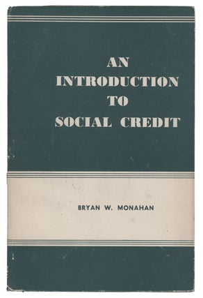 Item #9963 An Introduction to Social Credit. Bryan W. Monahan